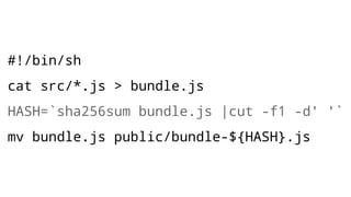 #!/bin/sh
cat src/*.js > bundle.js
HASH=`sha256sum bundle.js |cut -f1 -d' '`
mv bundle.js public/bundle-${HASH}.js
 