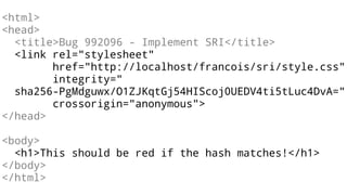 <html>
<head>
<title>Bug 992096 - Implement SRI</title>
<link rel="stylesheet"
href="http://localhost/francois/sri/style.css"
integrity="
sha256-PgMdguwx/O1ZJKqtGj54HIScoj0UEDV4ti5tLuc4DvA="
crossorigin="anonymous">
</head>
<body>
<h1>This should be red if the hash matches!</h1>
</body>
</html>
 