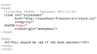 <html>
<head>
<title>Bug 992096 - Implement SRI</title>
<link rel="stylesheet"
href="http://localhost/francois/sri/style.css"
integrity="
sha256-bogus"
crossorigin="anonymous">
</head>
<body>
<h1>This should be red if the hash matches!</h1>
</body>
</html>
 