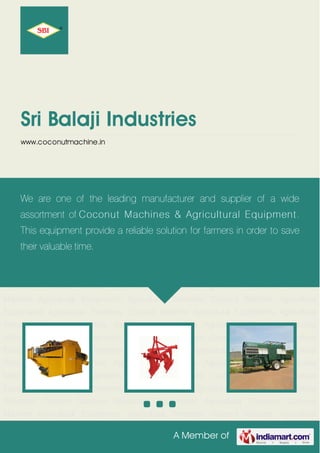 A Member of
Sri Balaji Industries
www.coconutmachine.in
Coconut Machine Agricultural Equipments Agricultural Threshers Coconut Machine Agricultural
Equipments Agricultural Threshers Coconut Machine Agricultural Equipments Agricultural
Threshers Coconut Machine Agricultural Equipments Agricultural Threshers Coconut
Machine Agricultural Equipments Agricultural Threshers Coconut Machine Agricultural
Equipments Agricultural Threshers Coconut Machine Agricultural Equipments Agricultural
Threshers Coconut Machine Agricultural Equipments Agricultural Threshers Coconut
Machine Agricultural Equipments Agricultural Threshers Coconut Machine Agricultural
Equipments Agricultural Threshers Coconut Machine Agricultural Equipments Agricultural
Threshers Coconut Machine Agricultural Equipments Agricultural Threshers Coconut
Machine Agricultural Equipments Agricultural Threshers Coconut Machine Agricultural
Equipments Agricultural Threshers Coconut Machine Agricultural Equipments Agricultural
Threshers Coconut Machine Agricultural Equipments Agricultural Threshers Coconut
Machine Agricultural Equipments Agricultural Threshers Coconut Machine Agricultural
Equipments Agricultural Threshers Coconut Machine Agricultural Equipments Agricultural
Threshers Coconut Machine Agricultural Equipments Agricultural Threshers Coconut
Machine Agricultural Equipments Agricultural Threshers Coconut Machine Agricultural
Equipments Agricultural Threshers Coconut Machine Agricultural Equipments Agricultural
Threshers Coconut Machine Agricultural Equipments Agricultural Threshers Coconut
Machine Agricultural Equipments Agricultural Threshers Coconut Machine Agricultural
We are one of the leading manufacturer and supplier of a wide
assortment of Coconut Machines & Agricultural Equipment.
This equipment provide a reliable solution for farmers in order to save
their valuable time.
 