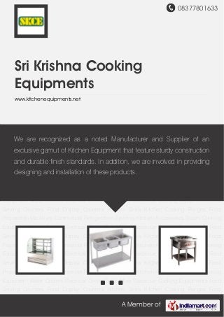 08377801633
A Member of
Sri Krishna Cooking
Equipments
www.kitchenequipments.net
Food Display Counters Kitchen Sinks Kitchen Cooking Ranges Food Preparation
Machines Commercial Refrigeration Systems Kitchen Accessories Steam Cooking
Equipment Water Coolers Electrical Ovens Spiral Mixer Barbecue Cooking Equipments Food
Serving Counters Food Display Counters Kitchen Sinks Kitchen Cooking Ranges Food
Preparation Machines Commercial Refrigeration Systems Kitchen Accessories Steam Cooking
Equipment Water Coolers Electrical Ovens Spiral Mixer Barbecue Cooking Equipments Food
Serving Counters Food Display Counters Kitchen Sinks Kitchen Cooking Ranges Food
Preparation Machines Commercial Refrigeration Systems Kitchen Accessories Steam Cooking
Equipment Water Coolers Electrical Ovens Spiral Mixer Barbecue Cooking Equipments Food
Serving Counters Food Display Counters Kitchen Sinks Kitchen Cooking Ranges Food
Preparation Machines Commercial Refrigeration Systems Kitchen Accessories Steam Cooking
Equipment Water Coolers Electrical Ovens Spiral Mixer Barbecue Cooking Equipments Food
Serving Counters Food Display Counters Kitchen Sinks Kitchen Cooking Ranges Food
Preparation Machines Commercial Refrigeration Systems Kitchen Accessories Steam Cooking
Equipment Water Coolers Electrical Ovens Spiral Mixer Barbecue Cooking Equipments Food
Serving Counters Food Display Counters Kitchen Sinks Kitchen Cooking Ranges Food
Preparation Machines Commercial Refrigeration Systems Kitchen Accessories Steam Cooking
Equipment Water Coolers Electrical Ovens Spiral Mixer Barbecue Cooking Equipments Food
Serving Counters Food Display Counters Kitchen Sinks Kitchen Cooking Ranges Food
We are recognized as a noted Manufacturer and Supplier of an
exclusive gamut of Kitchen Equipment that feature sturdy construction
and durable finish standards. In addition, we are involved in providing
designing and installation of these products.
 