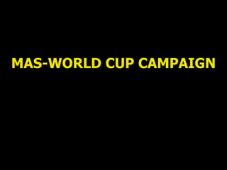 MAS-WORLD CUP CAMPAIGN 