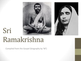 Sri
Ramakrishna
Compiled from the Gospel (biography by ‘M’)
 