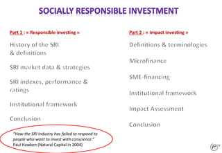 Part 1 : « Responsible investing » Part 2 : « Impact investing »
“How the SRI industry has failed to respond to
people who want to invest with conscience.”
Paul Hawken (Natural Capital in 2004)
 