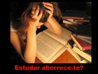 Estudar aborrece-te? 