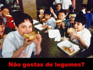 Não gostas de legumes? 
