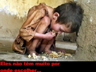 Eles não têm muito por  onde escolher... 