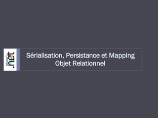 Sérialisation, Persistance et Mapping Objet Relationnel 