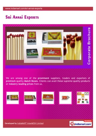 We are among one of the prominent suppliers, traders and exporters of
premium quality Match Boxes. Clients can avail these supreme quality products
at industry leading prices from us.
 