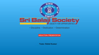 Name: Rahul Kumar
INDUCTION PRESENTATION
 