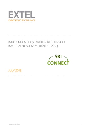 ..........................................................................


INDEPENDENT RESEARCH IN RESPONSIBLE
INVESTMENT SURVEY 2012 (IRRI 2012)




JULY 2012
..........................................................................




IRRI Survey 2012                                                             1
 