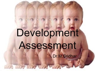 Development 
Assessment 
Dr.M.Sridhar 
 