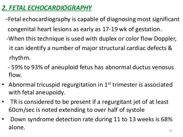 2. FETAL ECHOCARDIOGRAPHY  -Fetal echocardiography is capable of diagnosing most significant  congenital heart lesions as ...