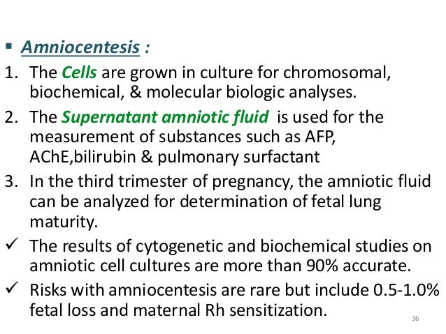 ï§ Amniocentesis :  1. The Cells are grown in culture for chromosomal,  biochemical, & molecular biologic analyses.  2. The...