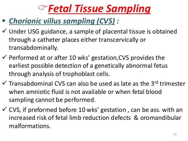 ïFetal Tissue Sampling  ï§ Chorionic villus sampling (CVS) :  ï¼ Under USG guidance, a sample of placental tissue is obtaine...