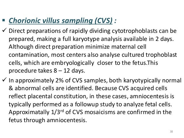 ï§ Chorionic villus sampling (CVS) :  ï¼ Direct preparations of rapidly dividing cytotrophoblasts can be  prepared, making a...