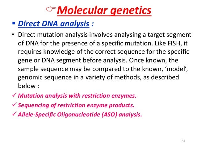 ïMolecular genetics  ï§ Direct DNA analysis :  â¢ Direct mutation analysis involves analysing a target segment  of DNA for t...