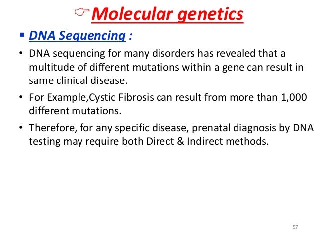 ïMolecular genetics  ï§ DNA Sequencing :  â¢ DNA sequencing for many disorders has revealed that a  multitude of different m...