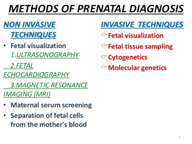 METHODS OF PRENATAL DIAGNOSIS  NON INVASIVE  INVASIVE TECHNIQUES  TECHNIQUES  ïFetal visualization  â¢ Fetal visualization ...