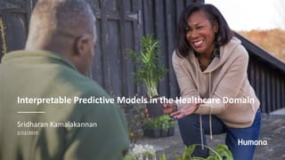 Interpretable Predictive Models in the Healthcare Domain
Sridharan Kamalakannan
2/22/2019
 