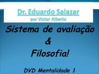 Sistema de avaliação &  Filosofia! DVD Mentalidade 1 Pr Pres Marcus França - Bahia 