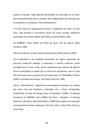 (5) JOHNSON, Steven (2001). Emergência: a vida integrada de formigas,
cérebros, cidades e softwares. Rio de Janeiro: Jorge...