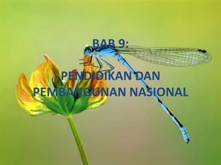 BAB 9:
PENDIDIKAN DAN
PEMBANGUNAN NASIONAL
 
