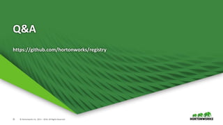 25 © Hortonworks Inc. 2011 – 2016. All Rights Reserved
Q&A
https://github.com/hortonworks/registry
 