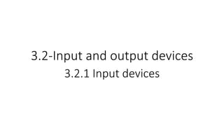 3.2-Input and output devices
3.2.1 Input devices
 