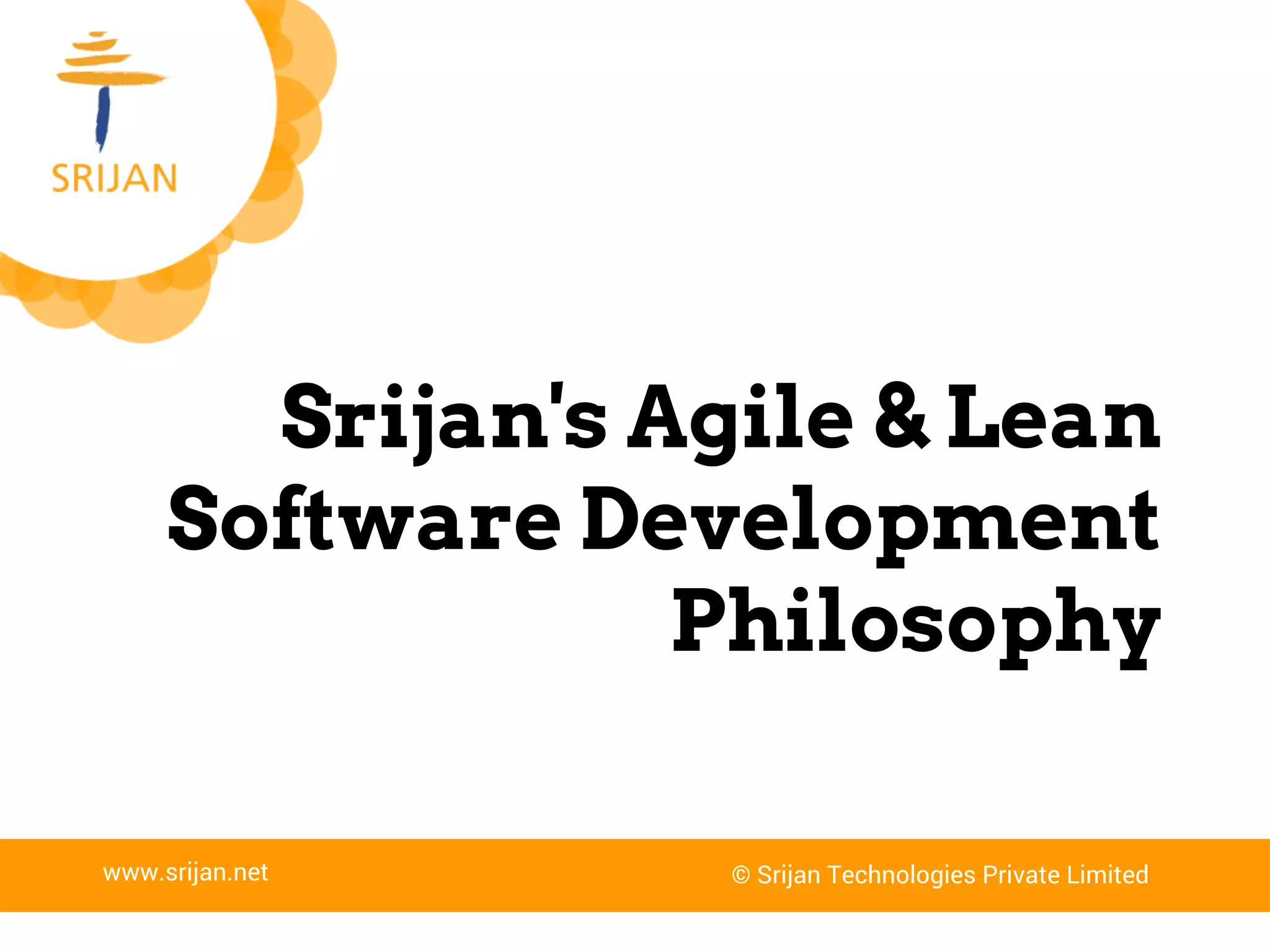 Srijan's Agile & Lean Software 
Development Philosophy 
www.srijan.net | business@srijan.in 
 