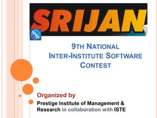 9th National Inter-Institute Software Contest Organized by  Prestige Institute of Management & Research in collaboration with ISTE 