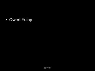 • Qwert Yuiop

@kunalju

 