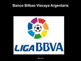 Banco Bilbao Vizcaya Argentaria

@kunalju

 