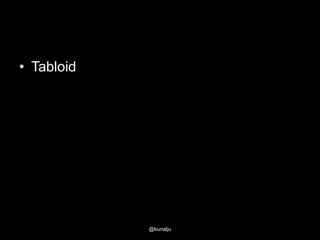 • Tabloid

@kunalju

 