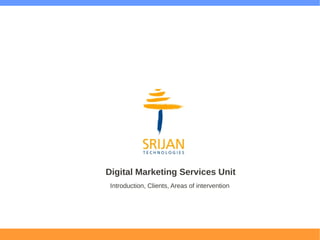 Digital Marketing Services Unit
 Introduction, Clients, Areas of intervention
 