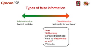 Types of false information
Misinformation
honest mistake
Disinformation
deliberate lie to mislead
Hoax
“deliberately
fabricated falsehood
made to masquerade
as truth”
Wikipedia
 
