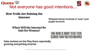 Time (2016); The Atlantic (2016); BBC (2015), Vanity Fair (2017), Digital Trends (2017)
Not everyone has good intentions…
 