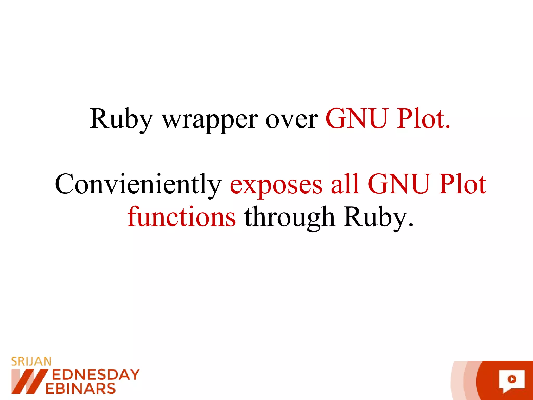 Ruby wrapper over GNU Plot. Convieniently exposes all GNU Plot functions through Ruby. 