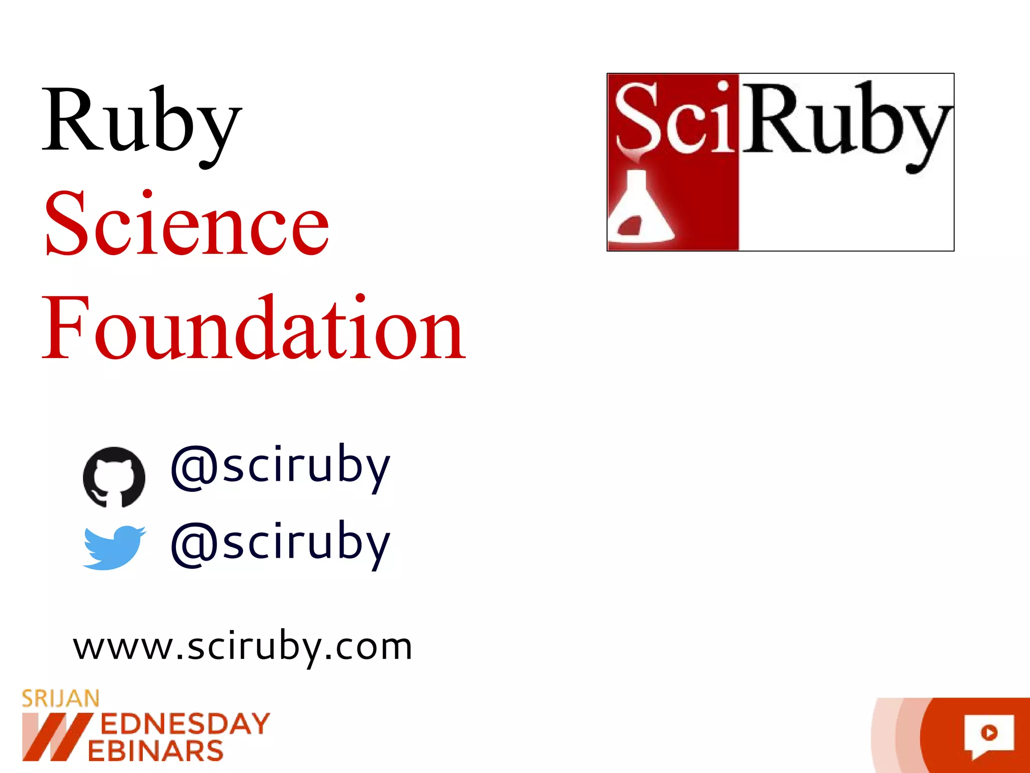 Ruby Science Foundation www.sciruby.com @sciruby @sciruby 