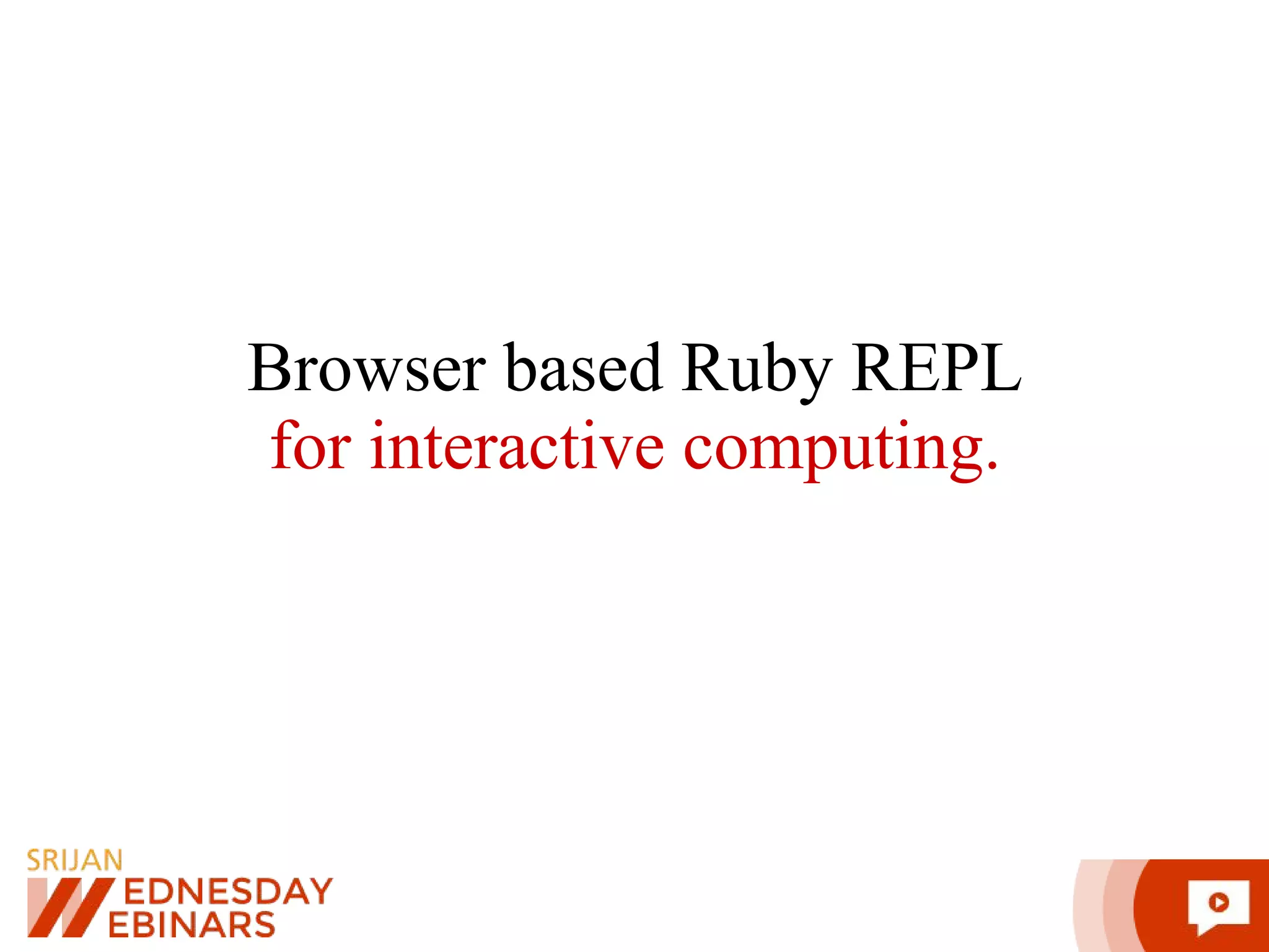 Browser based Ruby REPL for interactive computing. 