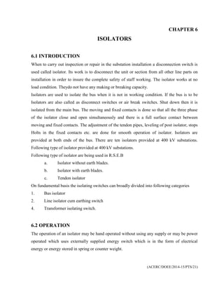 (ACERC/DOEE/2014-15/PTS/21)
CHAPTER 6
ISOLATORS
6.1 INTRODUCTION
When to carry out inspection or repair in the substation ...