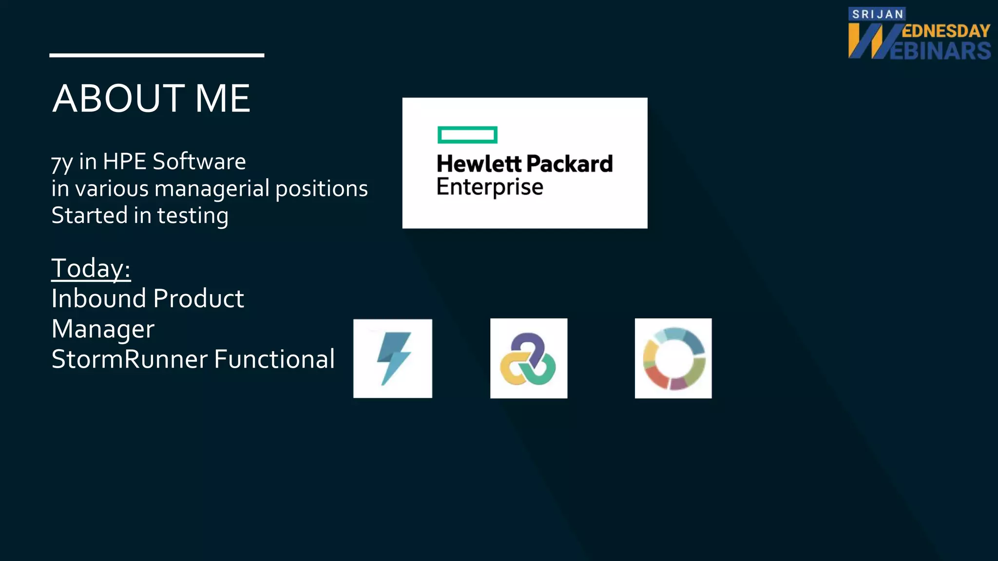 7y in HPE Software
in various managerial positions
Started in testing
Today:
Inbound Product
Manager
StormRunner Functional
ABOUT ME
 