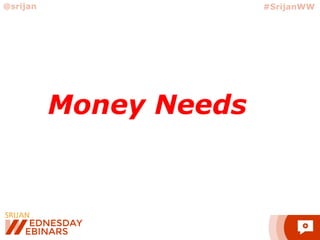 @srijan #SrijanWW
Money Needs