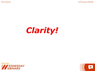 Clarity!
@srijan #SrijanWW