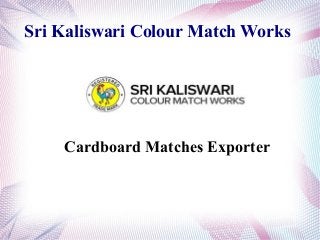 Sri Kaliswari Colour Match Works
Cardboard Matches Exporter
 