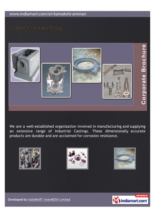 We are a well-established organization involved in manufacturing and supplying
an extensive range of Industrial Castings. These dimensionally accurate
products are durable and are acclaimed for corrosion resistance.
 
