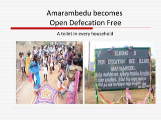 Amarambedu becomes
Open Defecation Free
A toilet in every household
 