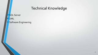 Technical Knowledge
●SQL Server
●UML
●Software Engineering
10
 