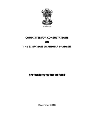 COMMITTEE FOR CONSULTATIONS
              ON
THE SITUATION IN ANDHRA PRADESH




   APPENDICES TO THE REPORT




         December 2010
 