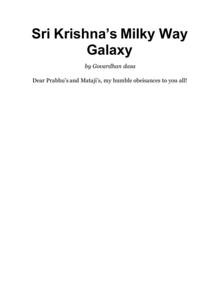 Sri Krishna’s Milky Way
Galaxy
by Govardhan dasa
Dear Prabhu’s and Mataji’s, my humble obeisances to you all!
 